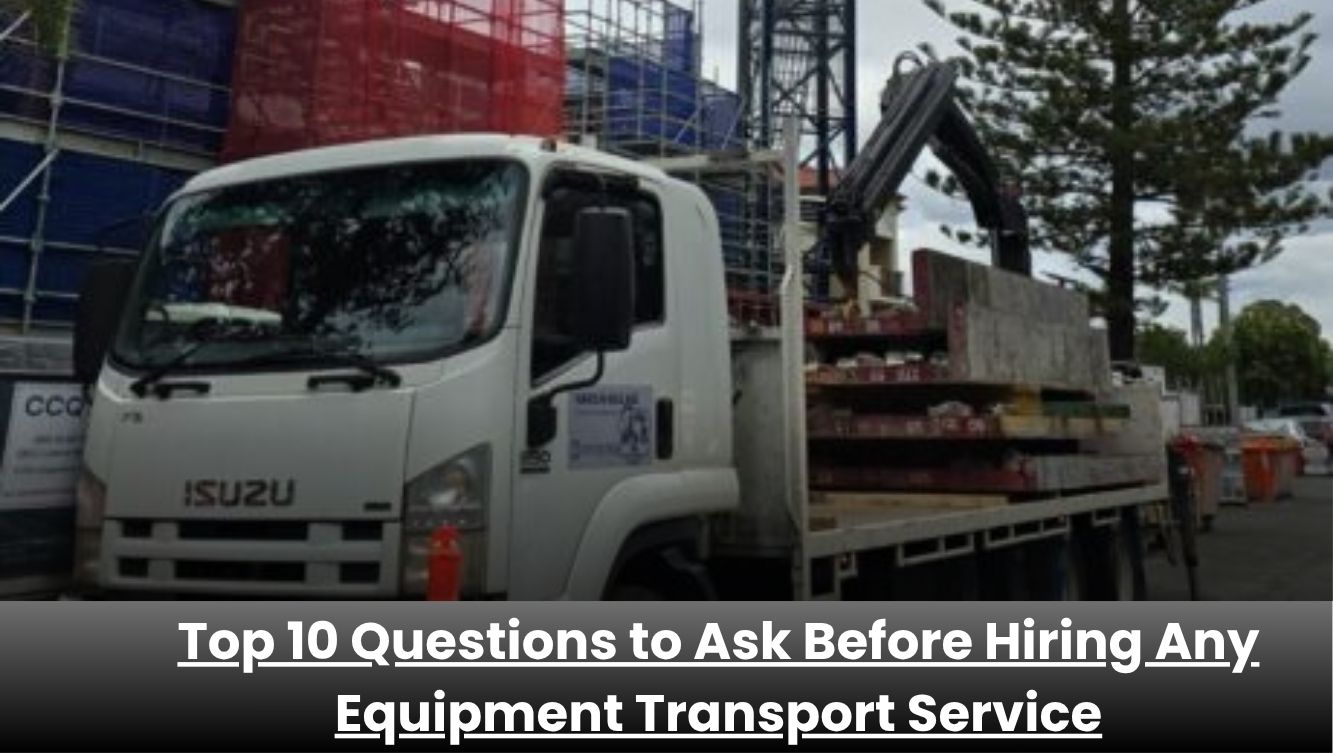 Questions to ask before choosing an equipment transport service