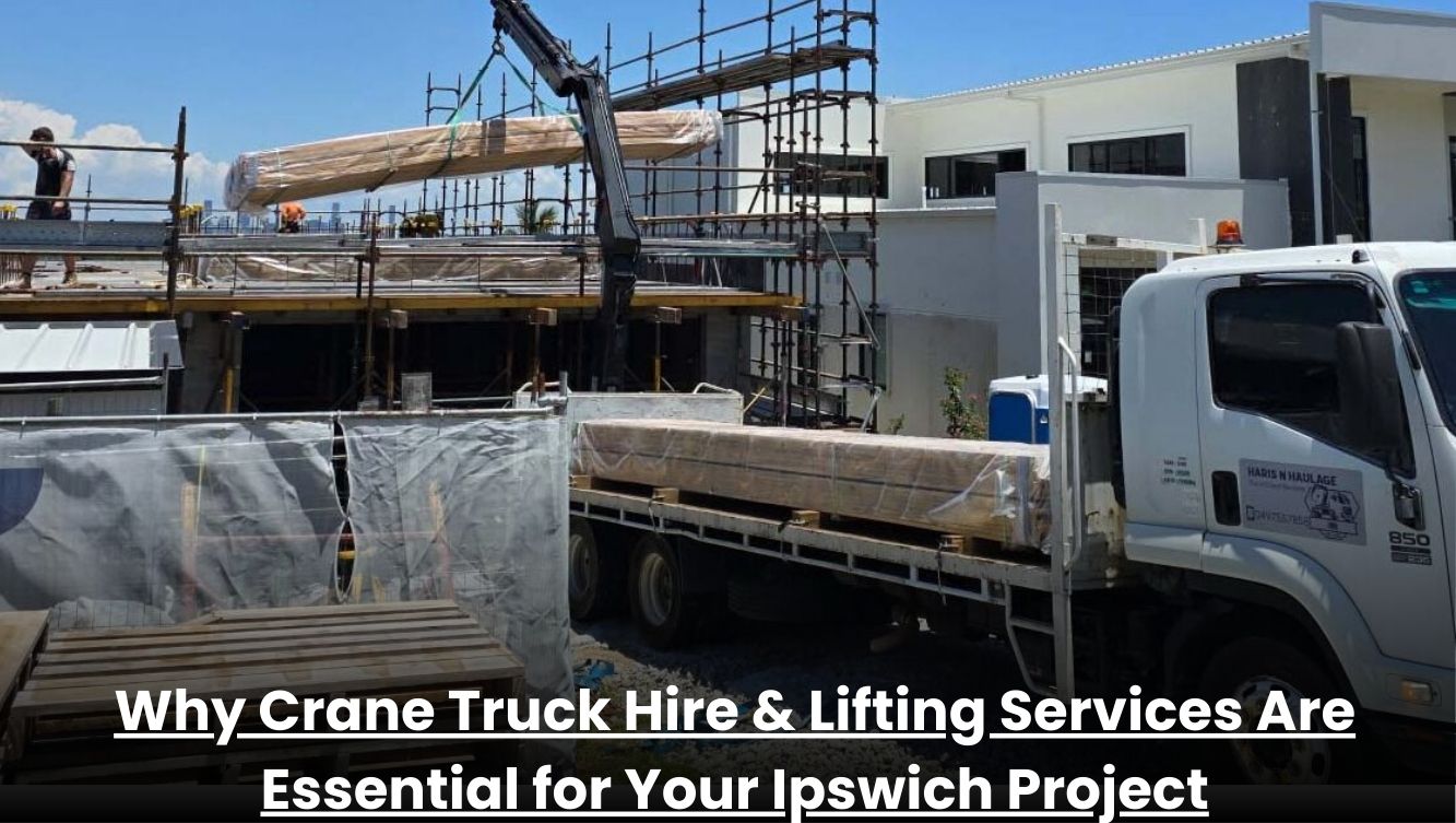 Crane truck hire and lifting services in Ipswich offering essential support for construction and industrial projects.